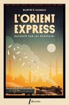 Couverture du livre « L'Orient-Express raconté par les écrivains » de Blanche El Gammal aux éditions Libretto