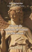 Couverture du livre « L'heure du royaume de France est-elle venue ? » de Michel Viot aux éditions Via Romana
