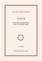 Couverture du livre « 2 + 2 = 5 ; de nouvelles mathématiques pour une nouvelle société » de Arnaud Aaron Upinsky aux éditions Editions Du Bief