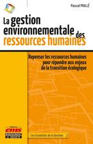 Couverture du livre « La gestion environnementale des ressources humaines : Repenser les ressources humaines pour répondre aux enjeux de la transition écologique » de Pascal Paille aux éditions Ems