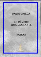 Couverture du livre « Le rêveur aux diamants » de Ciolca Mona aux éditions Lignes Et Pages