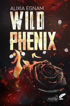 Couverture du livre « Wild Phenix » de Alixia Egnam aux éditions Black Ink