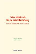 Couverture du livre « Breve histoire de l ile de saint-barthelemy et son annexion a la france » de Plauchut/& Al. aux éditions Le Mono