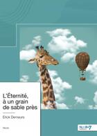 Couverture du livre « L'éternité, à un grain de sable près » de Erick Demeurs aux éditions Nombre 7