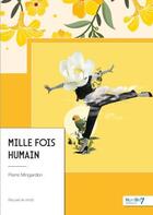 Couverture du livre « Mille fois humain » de Pierre Mingardon aux éditions Nombre 7