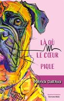 Couverture du livre « Là où le coeur pique » de Patrick Dall'Ava aux éditions Editions Maia