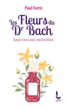 Couverture du livre « Les fleurs du Dr Bach : Savoir vivre avec ses émotions » de Paul Ferris aux éditions Litos