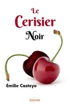 Couverture du livre « Le cerisier noir » de Emilie Casteyo aux éditions Edilivre