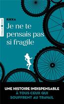 Couverture du livre « Je ne te pensais pas si fragile » de Kikka et Laure-Emmanuelle Degen aux éditions Eyrolles