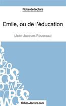 Couverture du livre « Emile, ou de l'éducation de Jean-Jacques Rousseau : analyse complète de l'oeuvre » de Vanessa Grosjean aux éditions Fichesdelecture.com