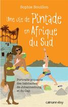 Couverture du livre « Une vie de pintade en Afrique du Sud » de Sophie Bouillon aux éditions Calmann-levy