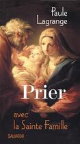 Couverture du livre « Prier avec la Sainte Famille » de Paule Lagrange aux éditions Salvator
