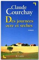 Couverture du livre « Des journees ocre et seches » de Claude Courchay aux éditions Jc Lattes