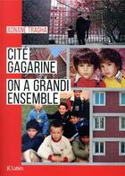 Couverture du livre « Cité Gagarine ; on a grandi ensemble » de Adnane Tragha aux éditions Lattes