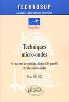 Couverture du livre « Techniques micro-ondes - structures de guidage, dispositifs passifs et tubes micro-ondes - niveau c » de Helier Marc aux éditions Ellipses