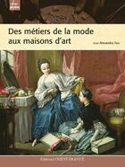 Couverture du livre « Des métiers de la mode aux maisons d'art » de Fau A-Rose C aux éditions Ouest France