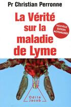 Couverture du livre « La vérité sur la maladie de Lyme » de Christian Perronne aux éditions Odile Jacob