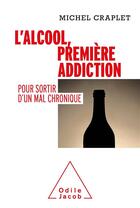 Couverture du livre « L'alcool, première addiction : pour sortir d'un mal chronique » de Michel Craplet aux éditions Odile Jacob