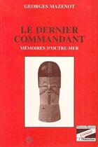 Couverture du livre « Le dernier commandant » de Georges Mazenot aux éditions L'harmattan