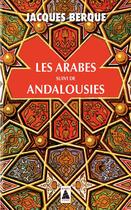 Couverture du livre « Les Arabes ; Andalousies » de Jacques Berque aux éditions Actes Sud