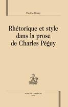 Couverture du livre « Rhétorique et style dans la prose de Charles Péguy » de Pauline Bruley aux éditions Honore Champion