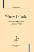 Couverture du livre « Voltaire lit Locke ; une étude critique de la Lettre sur l'âme » de Miguel Benitez aux éditions Honore Champion
