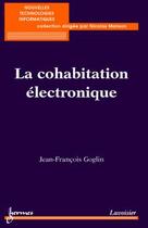 Couverture du livre « La cohabitation électronique » de Jean-François Goglin aux éditions Hermes Science Publications