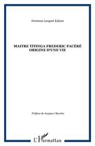 Couverture du livre « MAITRE TITINGA FREDERIC PACÉRÉ ORIGINE D'UNE VIE » de Hortense Louguet Kabore aux éditions L'harmattan