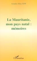 Couverture du livre « La mauritanie, mon pays natal : memoires » de Amadou Aliou Sow aux éditions L'harmattan