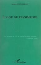 Couverture du livre « Éloge du pessimisme » de Jacques Costagliola aux éditions L'harmattan