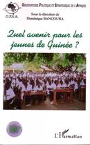 Couverture du livre « Quel avenir pour les jeunes de Guinée ? » de Dominique Bangoura aux éditions L'harmattan