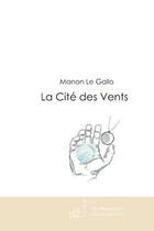 Couverture du livre « La cite des vents » de Manon Le Gallo aux éditions Editions Le Manuscrit