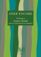 Couverture du livre « Oser encore ; hommage à Andrée Chedid pour le centenaire de sa naissance » de  aux éditions Eres