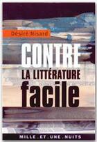 Couverture du livre « Contre la litterature facile » de Désiré Nisard aux éditions Fayard/mille Et Une Nuits