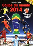 Couverture du livre « Guide de la coupe du monde de football 2014 » de Jerome Andreacchio et Thierry Angello aux éditions Hugo Sport