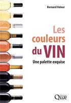 Couverture du livre « Les couleurs du vin : une palette exquise » de Bernard Valeur aux éditions Quae