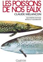 Couverture du livre « Les poissons de nos eaux (4e édition) » de Claude Melancon aux éditions Guerin Canada