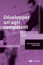 Couverture du livre « Développer un agir compétent : Vers un curriculum pour la vie » de Domenico Masciotra et Fidèle Medzo aux éditions De Boeck Superieur