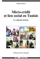 Couverture du livre « Micro-crédit et lien social en Tunisie ; la solidarité instituée » de Houda Laroussi aux éditions Karthala
