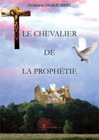 Couverture du livre « Le chevalier de la prophetie » de Christiane Cruaud No aux éditions Edilivre