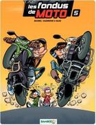 Couverture du livre « Les fondus de moto Tome 5 » de Christophe Cazenove et Bloz et Herve Richez aux éditions Bamboo