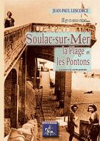 Couverture du livre « Soulac-sur-Mer, la plage et les pontons à travers la carte postale, il y a 100 ans... » de Jean-Paul Lescorce aux éditions Editions Des Regionalismes