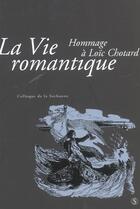 Couverture du livre « Vie romantique . hommage a loic chotard colloque de la sorbonne » de  aux éditions Sorbonne Universite Presses