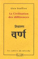 Couverture du livre « La civilisation des differences » de Alain Danielou aux éditions Kailash