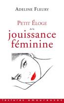 Couverture du livre « Petit éloge de la jouissance féminine » de Adeline Fleury aux éditions La Musardine