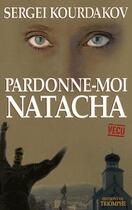 Couverture du livre « Pardonne-moi Natacha » de Kourdakov aux éditions Triomphe