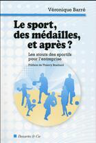 Couverture du livre « Le sport, des médailles, et après ? ; les atouts des sportifs pour l'entreprise » de Barre Veronique aux éditions Descartes & Cie