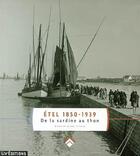 Couverture du livre « Etel 1850-1939 - de la sardine au thon - histoire d'une riviere » de Autrefois Co Etel aux éditions Liv'editions