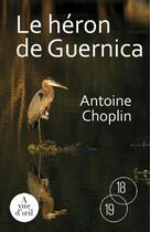 Couverture du livre « Le héron de Guernica » de Antoine Choplin aux éditions A Vue D'oeil