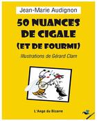 Couverture du livre « 50 nuances de cigale (et de fourmi) » de Gerard Clam et Jean-Marie Audignon aux éditions Ginkgo